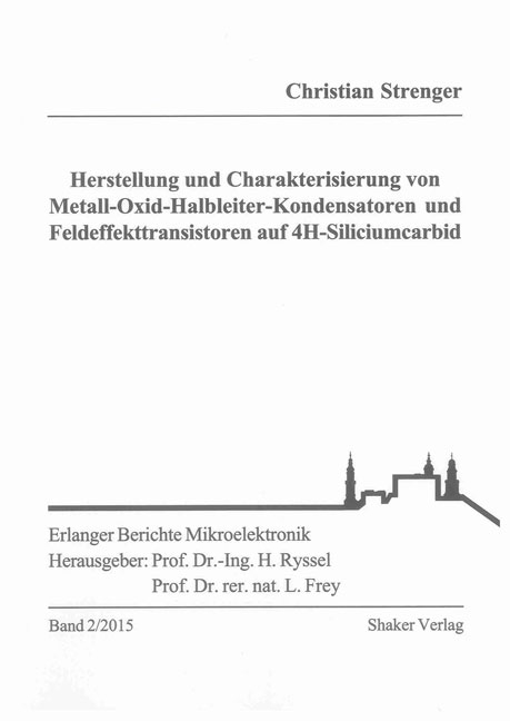 Herstellung und Charakterisierung von Metall-Oxid-Halbleiter-Kondensatoren und Feldeffekttransistoren auf 4H-Siliciumcarbid - Christian Strenger
