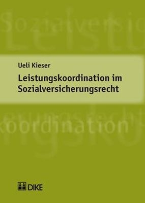 Leistungskoordination im Sozialversicherungsrecht - Ueli Kieser