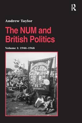 NUM and British Politics -  Andrew Taylor