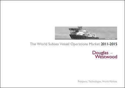 The World Subsea Vessel Market Report 2011-2015 -  Douglas-Westwood