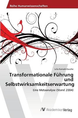 Transformationale FÃ¼hrung und Selbstwirksamkeitserwartung - Julia Kansok-Dusche