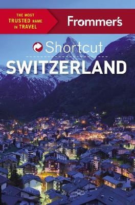 Frommer's Shortcut Switzerland - Teresa Fisher, Arthur Frommer, Donald Strachan