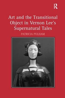 Art and the Transitional Object in Vernon Lee's Supernatural Tales -  Patricia Pulham