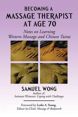 Becoming a Massage Therapist at Age 70 - Samuel Wong