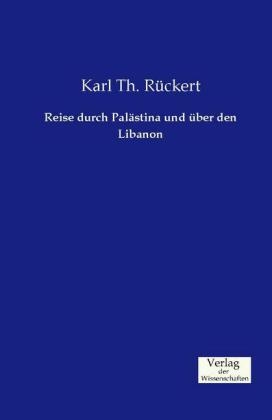 Reise durch PalÃ¤stina und Ã¼ber den Libanon - Karl Th. RÃ¼ckert