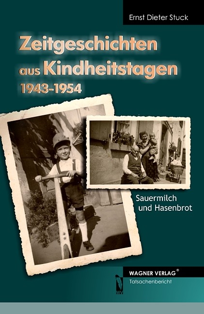 Zeitgeschichten aus Kindheitstagen  1943-1954 - Ernst D Stuck