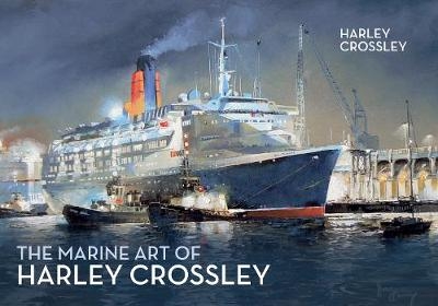 The Marine Art of Harley Crossley - Harley Crossley