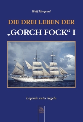 Die drei Leben der "Gorch Fock" I - Wulf Marquard