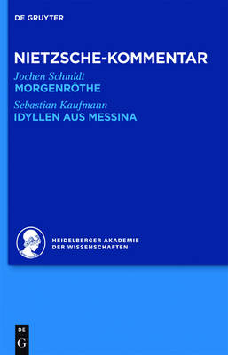 Historischer und kritischer Kommentar zu Friedrich Nietzsches Werken / Kommentar zu Nietzsches "Morgenröthe", "Idyllen aus Messina" - Jochen Schmidt, Sebastian Kaufmann