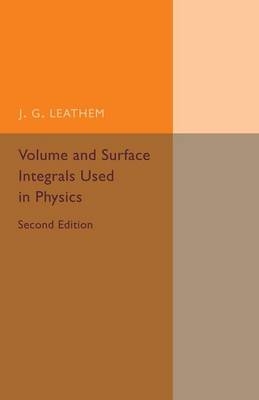 Volume and Surface Integrals Used in Physics - J. G. Leathem