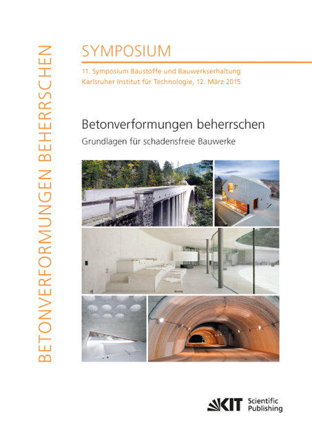 Betonverformungen beherrschen - Grundlagen für schadensfreie Bauwerke : 11. Symposium Baustoffe und Bauwerkserhaltung, Karlsruher Institut für Technologie, 12. März 2015 - Harald S. [Hrsg.] Müller