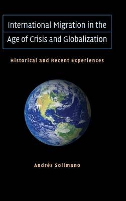 International Migration in the Age of Crisis and Globalization - Andrés Solimano