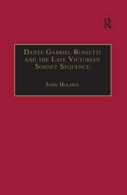 Dante Gabriel Rossetti and the Late Victorian Sonnet Sequence -  John Holmes