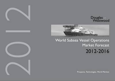 World Subsea Vessel Operations Market Forecast 2012-2016 -  Douglas-Westwood