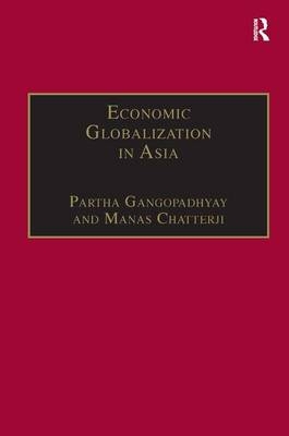Economic Globalization in Asia -  Manas Chatterji