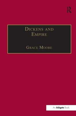 Dickens and Empire -  Grace Moore