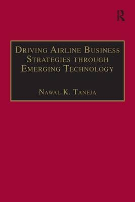 Driving Airline Business Strategies through Emerging Technology -  Nawal K. Taneja