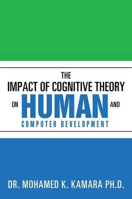 The Impact of Cognitive Theory on Human and Computer Development - Dr Mohamed K Kamara