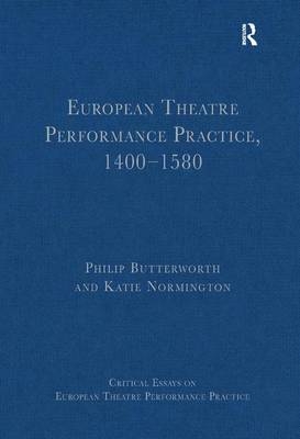 European Theatre Performance Practice, 1400-1580 -  Philip Butterworth