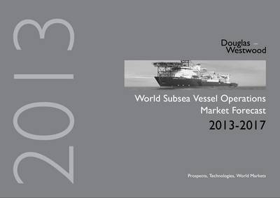 World Subsea Vessel Operations Market Forecast 2013-2017 -  Douglas-Westwood