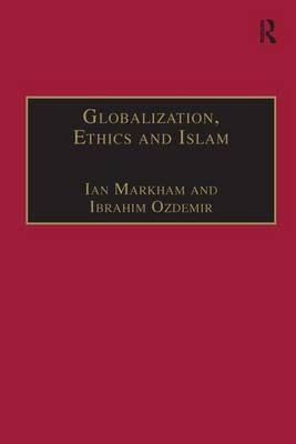 Globalization, Ethics and Islam -  Ibrahim Ozdemir