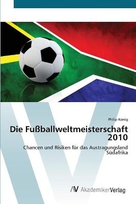 Die FuÃballweltmeisterschaft 2010 - Philip KÃ¶nig