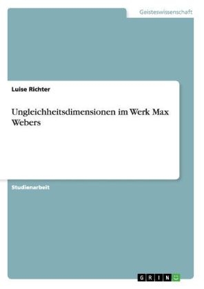 Ungleichheitsdimensionen im Werk Max Webers - Luise Richter