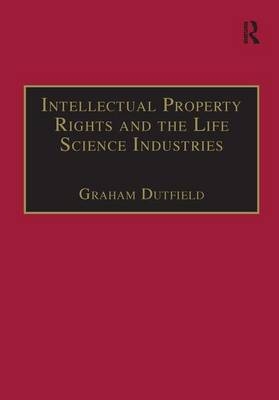 Intellectual Property Rights and the Life Science Industries -  Graham Dutfield