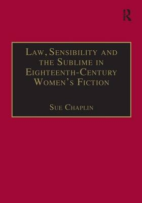 Law, Sensibility and the Sublime in Eighteenth-Century Women''s Fiction -  Sue Chaplin