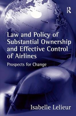 Law and Policy of Substantial Ownership and Effective Control of Airlines -  Isabelle Lelieur