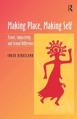 Making Place, Making Self -  Inger Birkeland