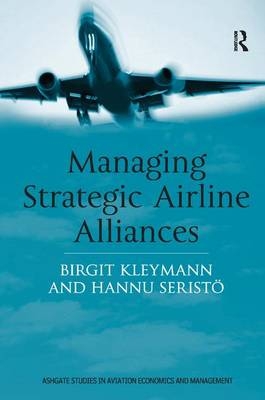Managing Strategic Airline Alliances -  Birgit Kleymann,  Hannu Seristo