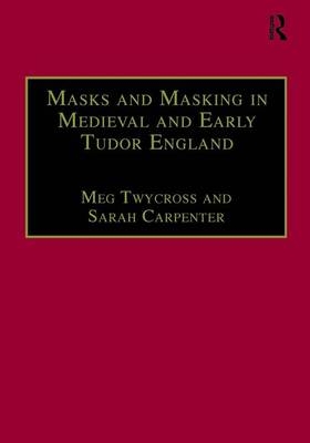 Masks and Masking in Medieval and Early Tudor England -  Sarah Carpenter,  Meg Twycross