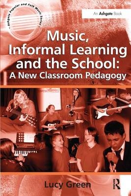 Music, Informal Learning and the School: A New Classroom Pedagogy -  Lucy Green