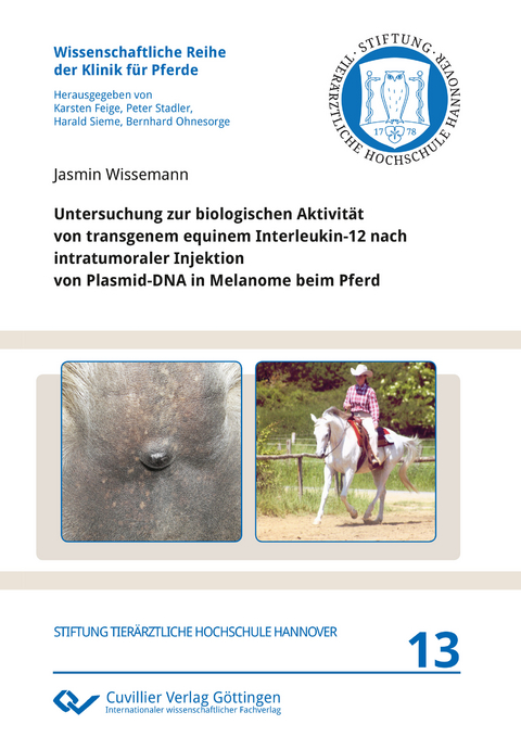 Untersuchung zur biologischen Aktivität von transgenem equinem Interleukin-12 nach intratumoraler Injektion von Plasmid-DNA in Melanome beim Pferd - Jasmin Wissemann