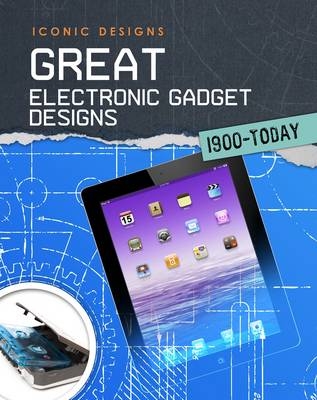 Great Electronic Gadget Designs 1900 - Today - Ian Graham