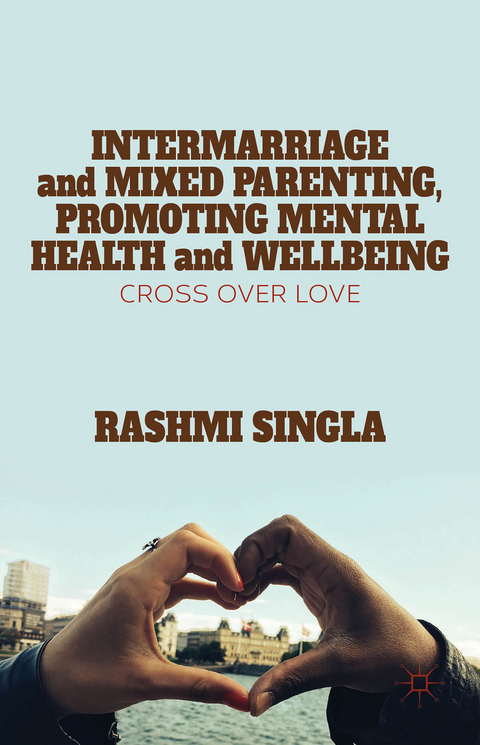 Intermarriage and Mixed Parenting, Promoting Mental Health and Wellbeing - R. Singla