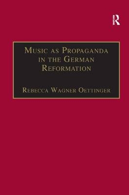 Music as Propaganda in the German Reformation -  Rebecca Wagner Oettinger