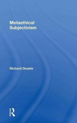 Metaethical Subjectivism -  Richard Double
