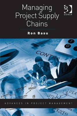 Managing Project Supply Chains -  Ron Basu