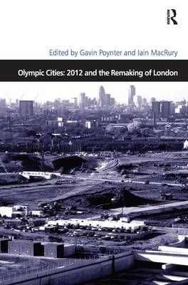 Olympic Cities: 2012 and the Remaking of London -  Iain MacRury
