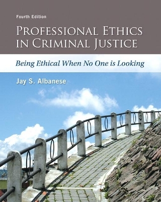 Professional Ethics in Criminal Justice - Jay Albanese