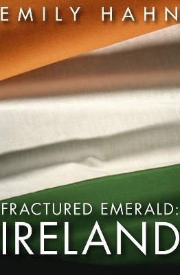 Fractured Emerald: Ireland - Emily Hahn