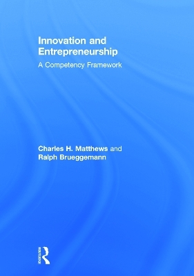 Innovation and Entrepreneurship - Charles H. Matthews, Ralph Brueggemann