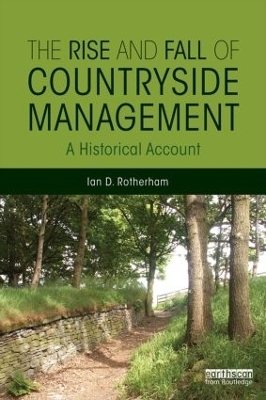 The Rise and Fall of Countryside Management - Ian D. Rotherham
