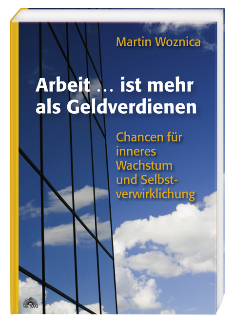 Arbeit ....... ist mehr als Geldverdienen - Martin Woznica