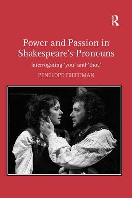 Power and Passion in Shakespeare''s Pronouns -  Penelope Freedman