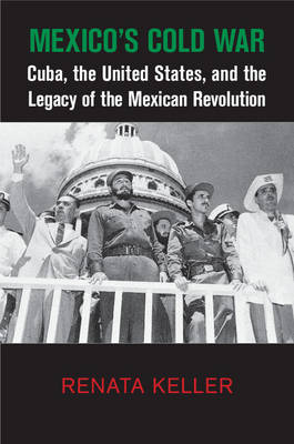 Mexico's Cold War - Renata Keller
