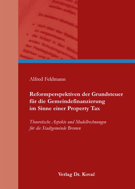Reformperspektiven der Grundsteuer für die Gemeindefinanzierung im Sinne einer Property Tax - Alfred Feldmann