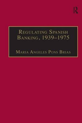 Regulating Spanish Banking, 1939–1975 -  Maria Angeles Pons Brias